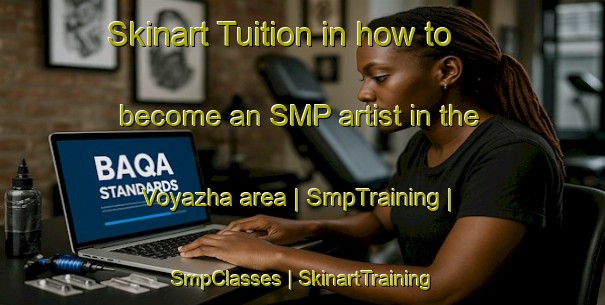 Skinart Tuition in how to become an SMP artist in the Voyazha area | SmpTraining | SmpClasses | SkinartTraining-Russian Federation